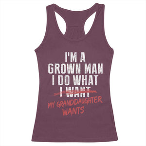 Girl Grandpa Racerback Tank Top Funny I Am A Grown Man I Do What My Granddaughter Wants TS11 Maroon Print Your Wear