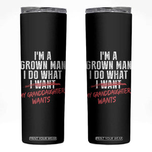 Girl Grandpa Skinny Tumbler Funny I Am A Grown Man I Do What My Granddaughter Wants TS11 Black Print Your Wear