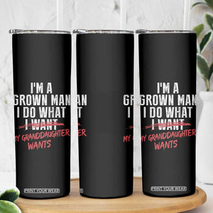 Girl Grandpa Skinny Tumbler Funny I Am A Grown Man I Do What My Granddaughter Wants TS11 Print Your Wear