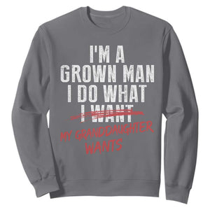 Girl Grandpa Sweatshirt Funny I Am A Grown Man I Do What My Granddaughter Wants TS11 Charcoal Print Your Wear