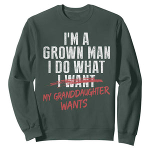Girl Grandpa Sweatshirt Funny I Am A Grown Man I Do What My Granddaughter Wants TS11 Dark Forest Green Print Your Wear