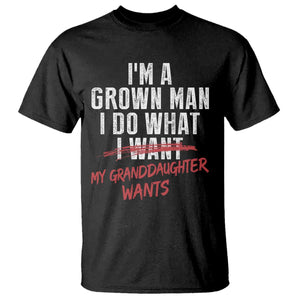 Girl Grandpa T Shirt - Funny I Am A Grown Man I Do What My Granddaughter Wants TS11 Black Print Your Wear