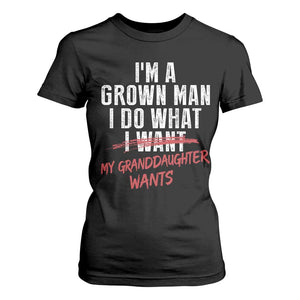 Girl Grandpa T Shirt For Women Funny I Am A Grown Man I Do What My Granddaughter Wants TS11 Black Print Your Wear