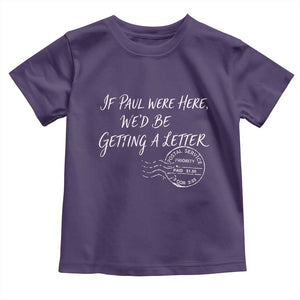If Paul Were Here We'd Be Getting A Letter Toddler T Shirt Christian Humor TS11 Purple Print Your Wear