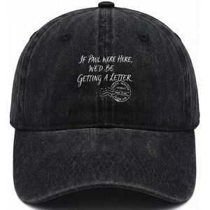 If Paul Were Here We'd Be Getting A Letter Washed Cotton Baseball Cap Christian Humor TS11 Print Your Wear