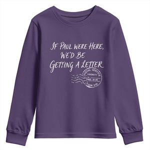If Paul Were Here We'd Be Getting A Letter Youth Sweatshirt Christian Humor TS11 Purple Print Your Wear