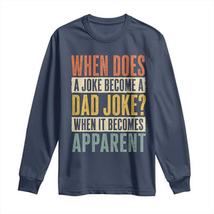 Dad Joke Puns Long Sleeve Shirt When Does A Joke Become A Dad Joke When It Becomes Apparent TS11 Navy Print Your Wear