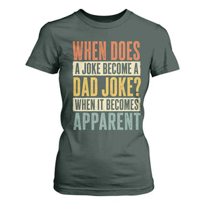 Dad Joke Puns T Shirt For Women When Does A Joke Become A Dad Joke When It Becomes Apparent TS11 Dark Forest Green Print Your Wear