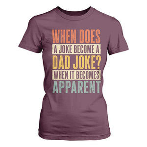 Dad Joke Puns T Shirt For Women When Does A Joke Become A Dad Joke When It Becomes Apparent TS11 Maroon Print Your Wear