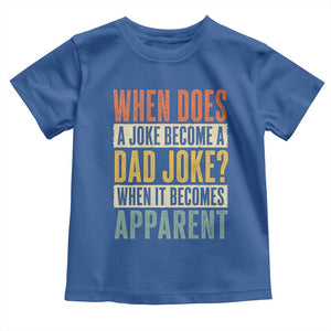 Dad Joke Puns Toddler T Shirt When Does A Joke Become A Dad Joke When It Becomes Apparent TS11 Royal Blue Print Your Wear