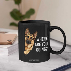 Where are You Going Funny German Shepherd Dog Coffee Mug TS11 Print Your Wear