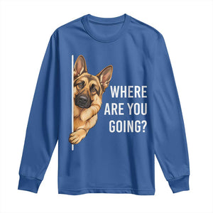Where are You Going Funny German Shepherd Dog Long Sleeve Shirt TS11 Royal Blue Print Your Wear