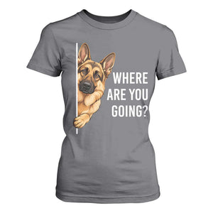 Where are You Going Funny German Shepherd Dog T Shirt For Women TS11 Charcoal Print Your Wear