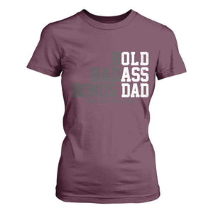 Bold Badass Bonus Dad T Shirt For Women Old Ass Dad Funny Father's Day Gift TS11 Maroon Print Your Wear