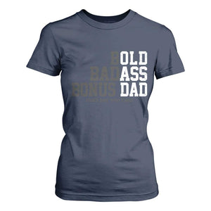 Bold Badass Bonus Dad T Shirt For Women Old Ass Dad Funny Father's Day Gift TS11 Navy Print Your Wear