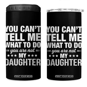 You Cant Tell Me What To Do You Are Not My Daughter 4 in 1 Can Cooler Tumbler Funny Girl Dad TS11 One Size: 16 oz Black Print Your Wear