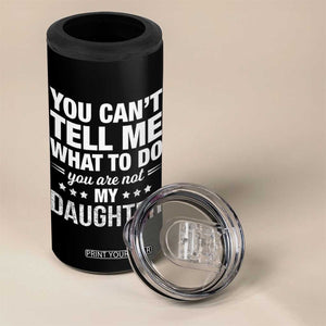 You Cant Tell Me What To Do You Are Not My Daughter 4 in 1 Can Cooler Tumbler Funny Girl Dad TS11 Print Your Wear