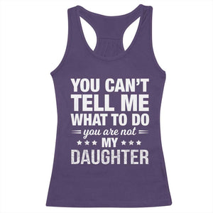 You Cant Tell Me What To Do You Are Not My Daughter Racerback Tank Top Funny Girl Dad TS11 Purple Print Your Wear
