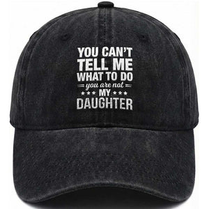 You Cant Tell Me What To Do You Are Not My Daughter Washed Cotton Baseball Cap Funny Girl Dad TS11 Print Your Wear