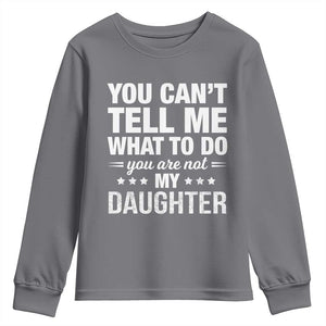 You Cant Tell Me What To Do You Are Not My Daughter Youth Sweatshirt Funny Girl Dad TS11 Charcoal Print Your Wear