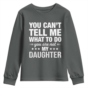 You Cant Tell Me What To Do You Are Not My Daughter Youth Sweatshirt Funny Girl Dad TS11 Dark Heather Print Your Wear