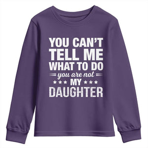 You Cant Tell Me What To Do You Are Not My Daughter Youth Sweatshirt Funny Girl Dad TS11 Purple Print Your Wear