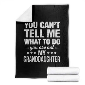 You Cant Tell Me What To Do You Are Not My Granddaughter Throw Blanket Funny Girl Grandpa TS11 Black Print Your Wear