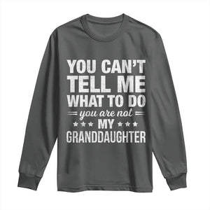 You Cant Tell Me What To Do You Are Not My Granddaughter Long Sleeve Shirt Funny Girl Grandpa TS11 Dark Heather Print Your Wear