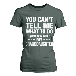 You Cant Tell Me What To Do You Are Not My Granddaughter T Shirt For Women Funny Girl Grandpa TS11 Dark Forest Green Print Your Wear
