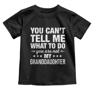 You Cant Tell Me What To Do You Are Not My Granddaughter Toddler T Shirt Funny Girl Grandpa TS11 Black Print Your Wear