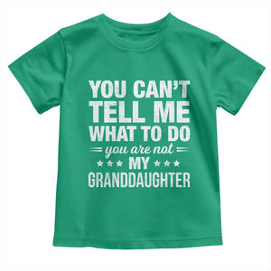 You Cant Tell Me What To Do You Are Not My Granddaughter Toddler T Shirt Funny Girl Grandpa TS11 Irish Green Print Your Wear