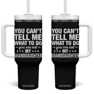 You Cant Tell Me What To Do You Are Not My Granddaughter Tumbler With Handle Funny Girl Grandpa TS11 One Size: 40 oz Black Print Your Wear