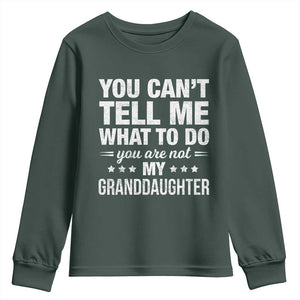 You Cant Tell Me What To Do You Are Not My Granddaughter Youth Sweatshirt Funny Girl Grandpa TS11 Dark Forest Green Print Your Wear
