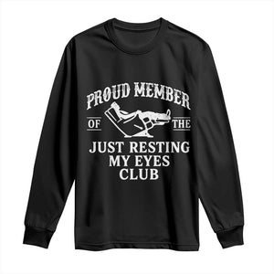 Proud Member Of The Just Resting My Eyes Club Long Sleeve Shirt Funny Dad Father's Day TS11 Black Print Your Wear
