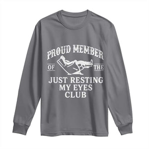Proud Member Of The Just Resting My Eyes Club Long Sleeve Shirt Funny Dad Father's Day TS11 Charcoal Print Your Wear