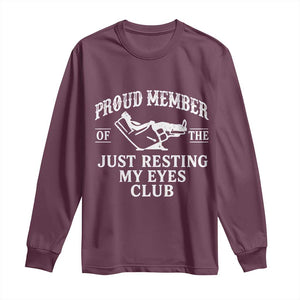 Proud Member Of The Just Resting My Eyes Club Long Sleeve Shirt Funny Dad Father's Day TS11 Maroon Print Your Wear