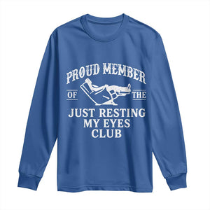 Proud Member Of The Just Resting My Eyes Club Long Sleeve Shirt Funny Dad Father's Day TS11 Royal Blue Print Your Wear