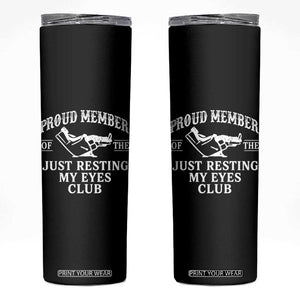 Proud Member Of The Just Resting My Eyes Club Skinny Tumbler Funny Dad Father's Day TS11 Black Print Your Wear