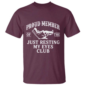 Proud Member Of The Just Resting My Eyes Club T Shirt Funny Dad Father's Day TS11 Maroon Print Your Wear