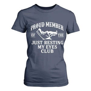 Proud Member Of The Just Resting My Eyes Club T Shirt For Women Funny Dad Father's Day TS11 Navy Print Your Wear