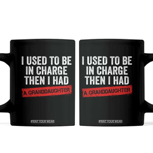 I Used To Be In Charge Then I Had A Granddaughter Coffee Mug Funny Girl Grandpa Father's Day TS11 Black Print Your Wear