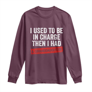 I Used To Be In Charge Then I Had A Granddaughter Long Sleeve Shirt Funny Girl Grandpa Father's Day TS11 Maroon Print Your Wear