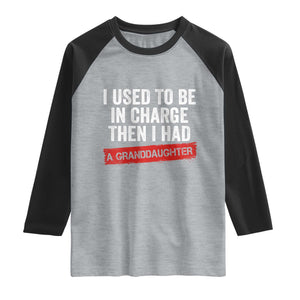 I Used To Be In Charge Then I Had A Granddaughter Raglan Shirt Funny Girl Grandpa Father's Day TS11 Heather Gray Black Print Your Wear