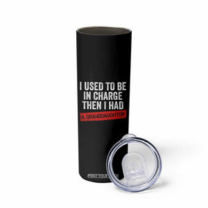 I Used To Be In Charge Then I Had A Granddaughter Skinny Tumbler Funny Girl Grandpa Father's Day TS11 Print Your Wear
