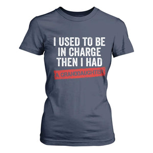 I Used To Be In Charge Then I Had A Granddaughter T Shirt For Women Funny Girl Grandpa Father's Day TS11 Navy Print Your Wear