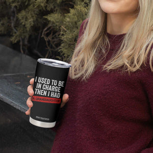 I Used To Be In Charge Then I Had A Granddaughter Tumbler Cup Funny Girl Grandpa Father's Day TS11 Print Your Wear
