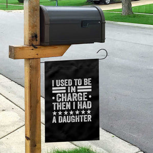 I Used To Be In Charge Then I Had A Daughter Garden Flag Funny Girl Dad TS11 Print Your Wear