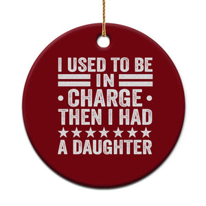 I Used To Be In Charge Then I Had A Daughter Ceramic Ornament Funny Girl Dad TS11 1pc Red Print Your Wear