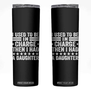 I Used To Be In Charge Then I Had A Daughter Skinny Tumbler Funny Girl Dad TS11 Black Print Your Wear