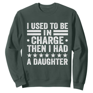 I Used To Be In Charge Then I Had A Daughter Sweatshirt Funny Girl Dad TS11 Dark Forest Green Print Your Wear